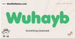 Wuhayb muslim boys name and meaning, islamic boys name Wuhayb