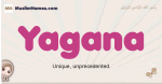 Yagana muslim girls name and meaning, islamic girls name Yagana