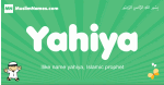 Yahiya arabic boys name and meaning, quranic boys name Yahiya