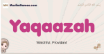 Yaqaazah muslim girls name and meaning, islamic girls name Yaqaazah