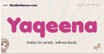 Yaqeena muslim girls name and meaning, islamic girls name Yaqeena