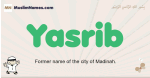 Yasrib muslim boys name and meaning, islamic boys name Yasrib