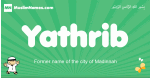 Yathrib arabic boys name and meaning, quranic boys name Yathrib