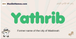 Yathrib muslim boys name and meaning, islamic boys name Yathrib