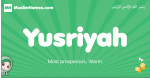 Yusriyah arabic girl name and meaning, quranic girls name Yusriyah