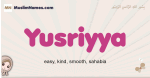 Yusriyya muslim girls name and meaning, islamic girls name Yusriyya