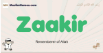 Zaakir muslim boys name and meaning, islamic boys name Zaakir