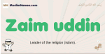Zaim-uddin muslim boys name and meaning, islamic boys name Zaim-uddin
