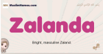 Zalanda muslim girls name and meaning, islamic girls name Zalanda