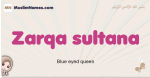 Zarqa-sultana muslim girls name and meaning, islamic girls name Zarqa-sultana