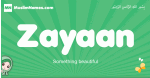 Zayaan arabic girl name and meaning, quranic girls name Zayaan