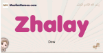 Zhalay muslim girls name and meaning, islamic girls name Zhalay
