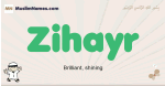 Zihayr muslim boys name and meaning, islamic boys name Zihayr