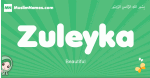 Zuleyka arabic girl name and meaning, quranic girls name Zuleyka