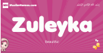 Zuleyka arabic girls name and meaning, muslim girl name Zuleyka